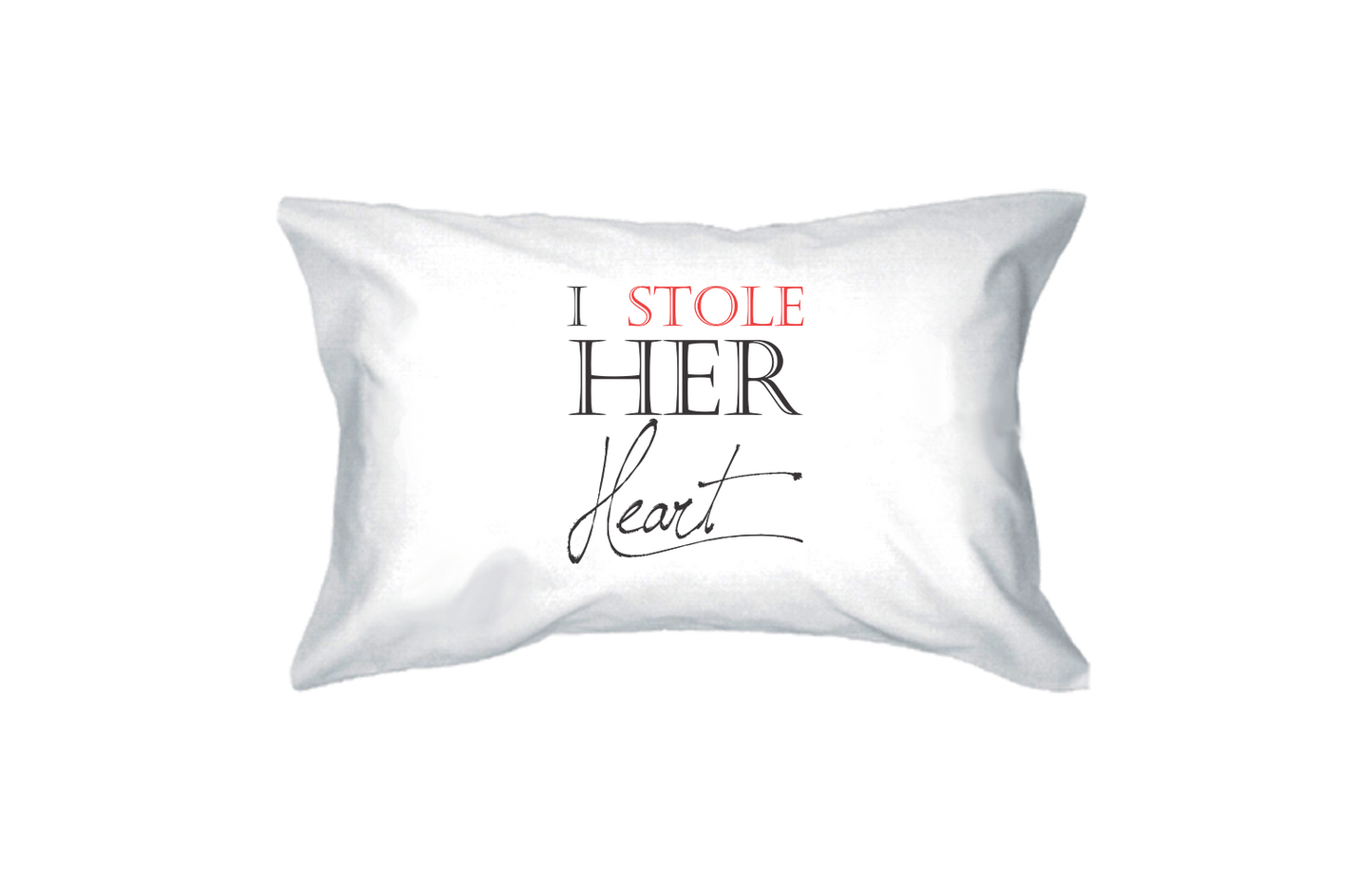I stole her heart pillow case