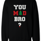 You Mad Bro Couple Sweatshirt