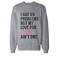 I Got 99 Problems But My Love For Him Her Ain'T One Couple Sweatshirts - 365 In Love