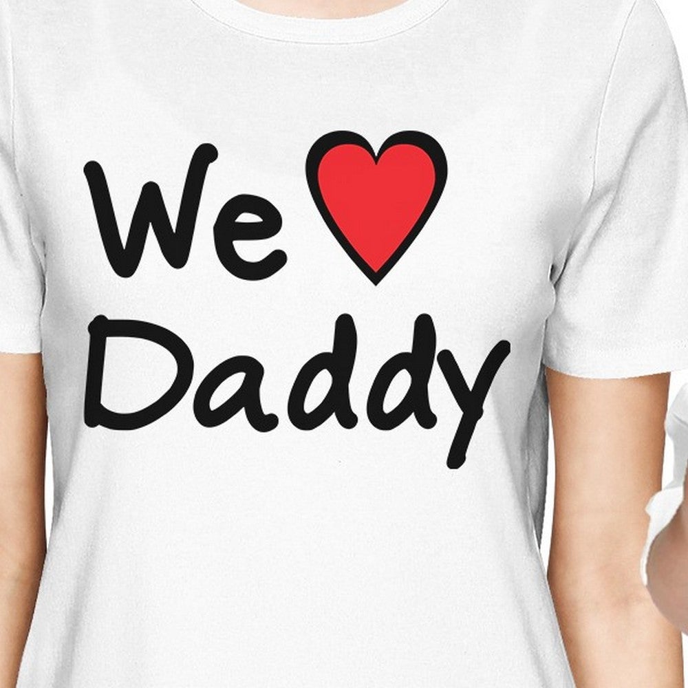 We Love Daddy White Mom Baby Girl Matching Shirts Gifts For Dad - 365 In Love