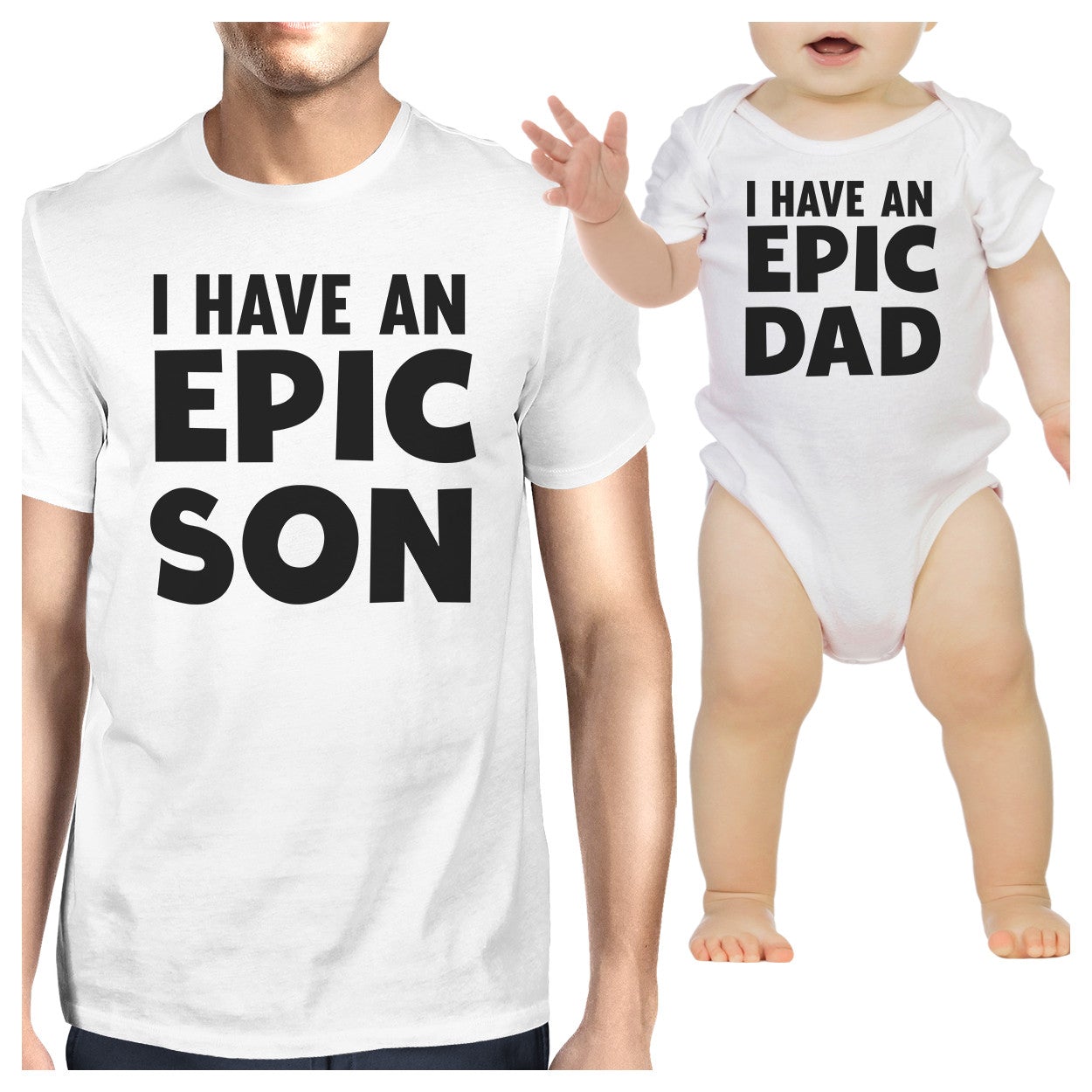 I Have An Epic Son Epic Dad Dad and Baby Matching White Shirts