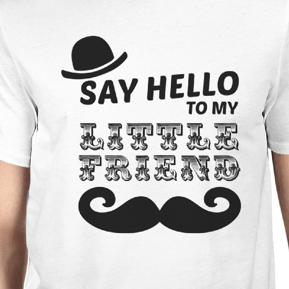 Say Hello To My Little Friend Mustache Dad and Baby Matching White Shirt