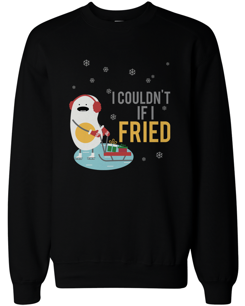I Couldn'T If I Fried Sweatshirt
