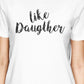 Like Daughter Like Mother White Womens T Shirt Unique Gift For Moms - 365 In Love