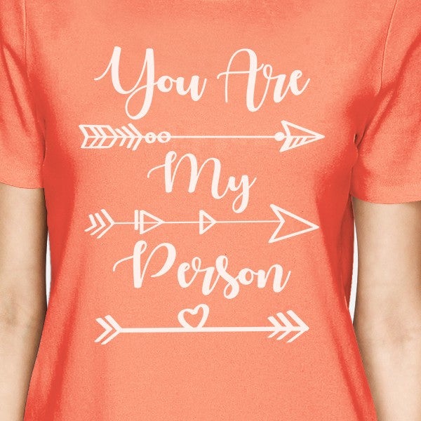 You Are My Person BFF Matching Peach Shirts