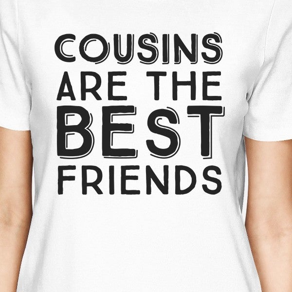 Cousins Are The Best Friends BFF Matching White Shirts