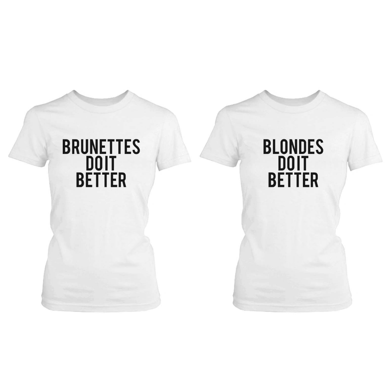 Best Friend Quote T Shirt- Blondes Brunettes Do Better - Matching Bff Shirt - 365 In Love