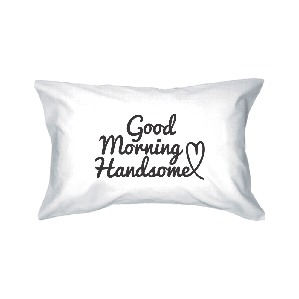 good morning handsome pillowcase