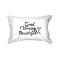 good morning beautiful pillowcase