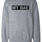My Bae Sweatshirt
