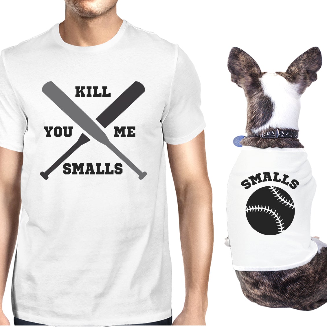 You Kill Me Smalls Baseball Owner and Pet Matching White Shirts